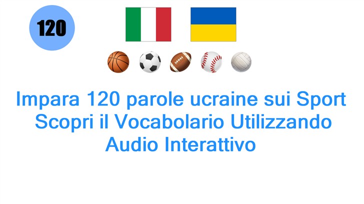 Impara 120 parole ucraine sui Sport: Scopri il Vocabolario Utilizzando Audio Interattivo